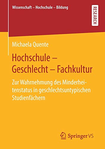Hochschule - Geschlecht - Fachkultur: Zur Wahrnehmung des Minderheitenstatus in geschlechtsuntypischen Studienfächern (Wissenschaft – Hochschule – Bildung)