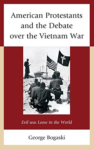 American Protestants and the Debate over the Vietnam War: Evil was Loose in the World