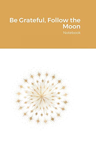 Be Grateful, Follow the Moon: Notebook