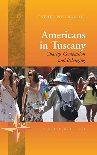 Americans in Tuscany: Charity, Compassion, and Belonging (New Directions in Anthropology, Band 36)