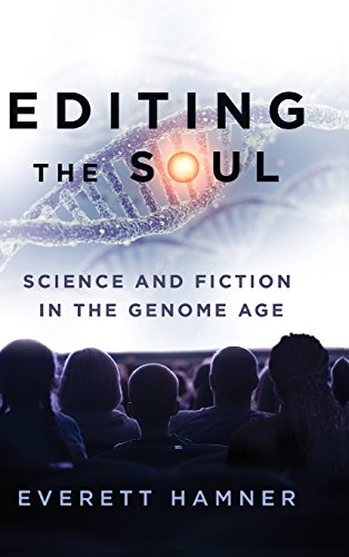 Editing the Soul: Science and Fiction in the Genome Age (Anthroposcene: The SLSA Book Series)