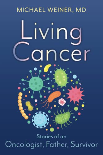 Living Cancer: Stories from an Oncologist, Father, and Survivor