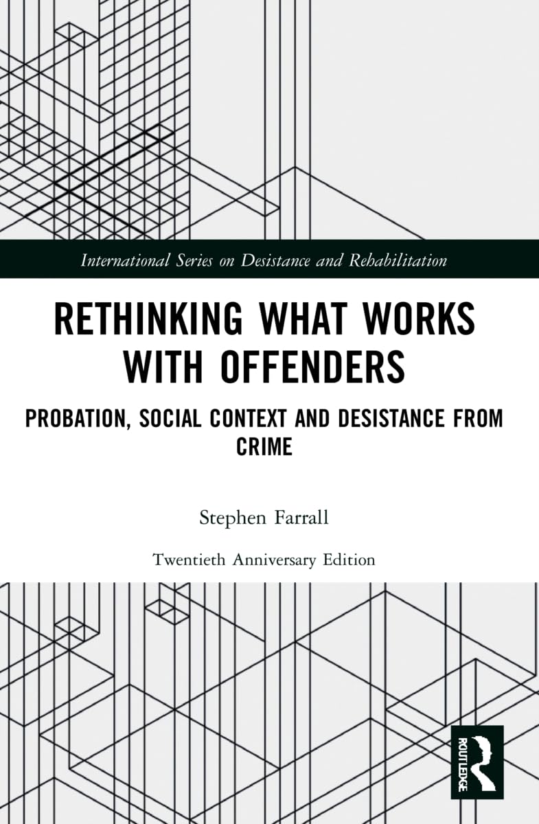 Rethinking What Works with Offenders: Probation, Social Context and Desistance from Crime (International Series on Desistance and Rehabilitation)