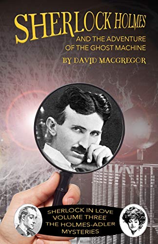 Sherlock Holmes and The Adventure of the Ghost Machine (Sherlock in Love: The Holmes-Adler Mysteries, Band 3)
