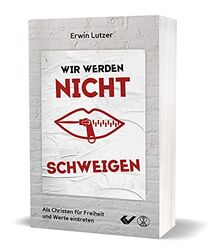 Wir werden nicht schweigen: Als Christen für Werte und Freiheit eintreten