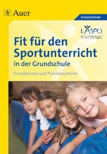 Fit für den Sportunterricht in der Grundschule: Grundwissen - Praxisbausteine