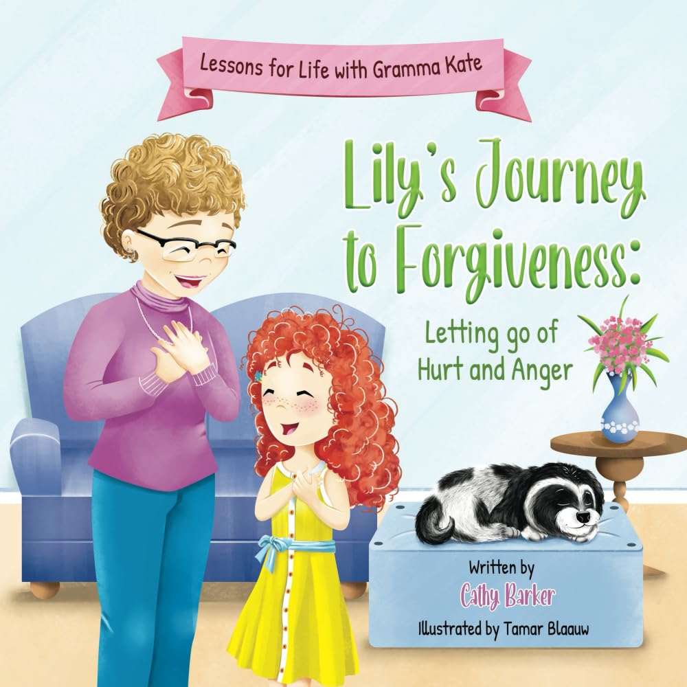 Lily's Journey to Forgiveness: Letting Go of Hurt and Anger (Lessons For Life With Gramma Kate)