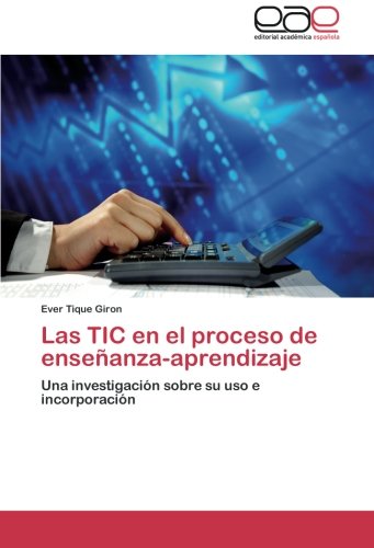Las TIC en el proceso de enseñanza-aprendizaje: Una investigación sobre su uso e incorporación