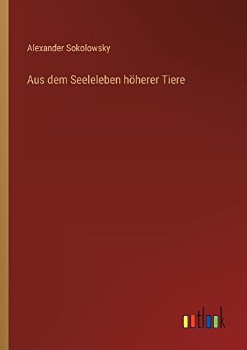 Aus dem Seeleleben höherer Tiere