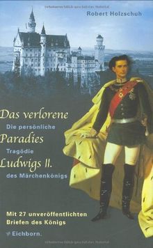 Das verlorene Paradies Ludwigs II von Robert Holzschuh | Buch | Zustand gut