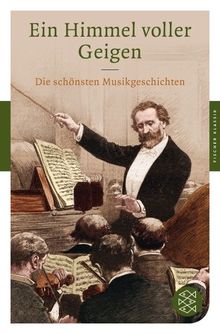 Ein Himmel voller Geigen: Die schönsten Musikgeschichten (Fischer Klassik)