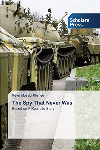 The Spy That Never Was: Based on A Real Life Story