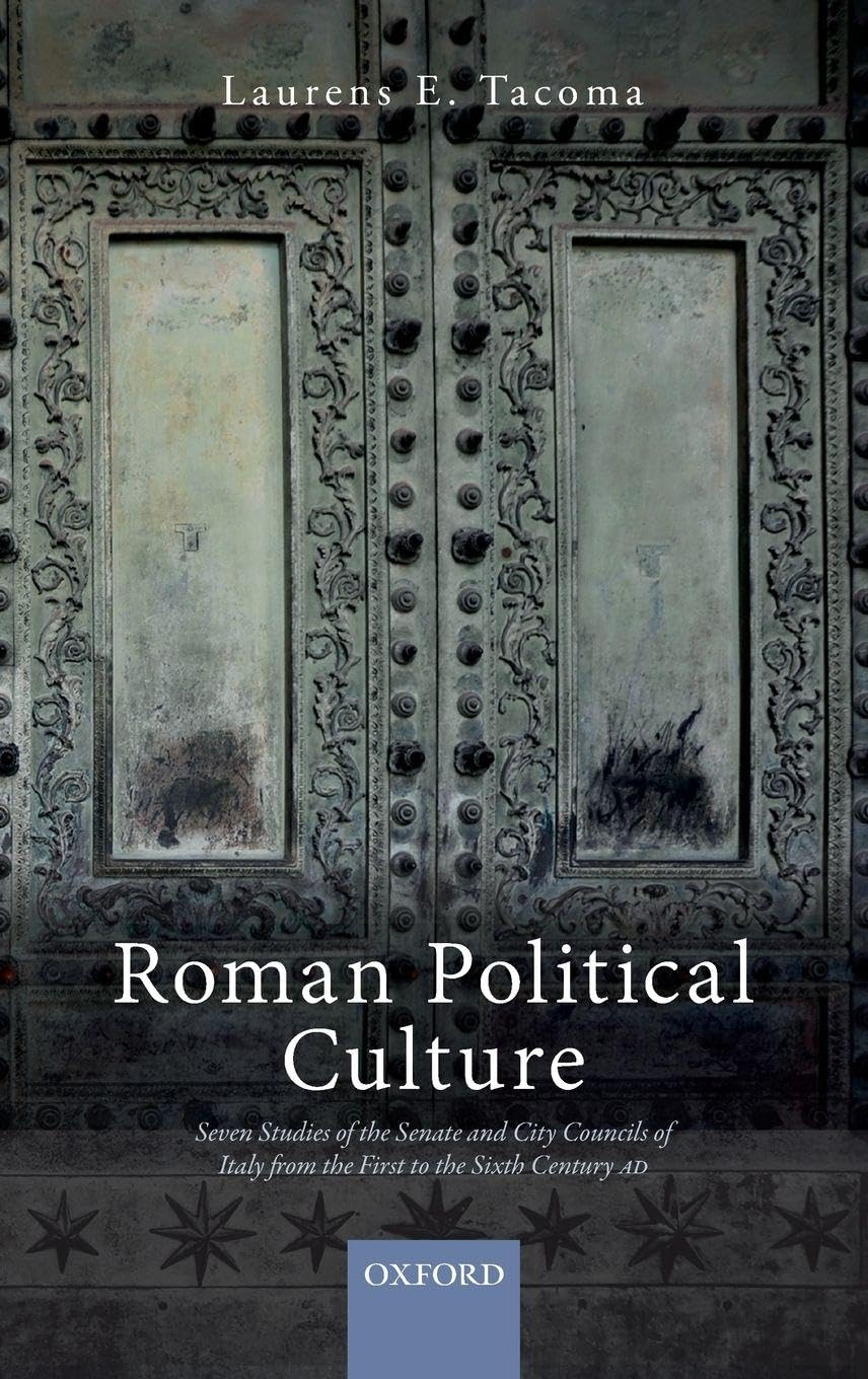 Roman Political Culture: Seven Studies of the Senate and City Councils of Italy from the First to the Sixth Century Ad