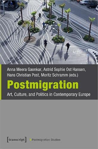 Postmigration: Art, Culture, and Politics in Contemporary Europe (Postmigrantische Studien)