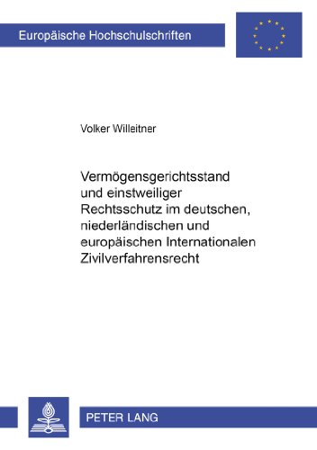 Vermögensgerichtsstand und einstweiliger Rechtsschutz im deutschen, niederländischen und europäischen Internationalen Zivilverfahrensrecht (Europäische Hochschulschriften - Reihe II)