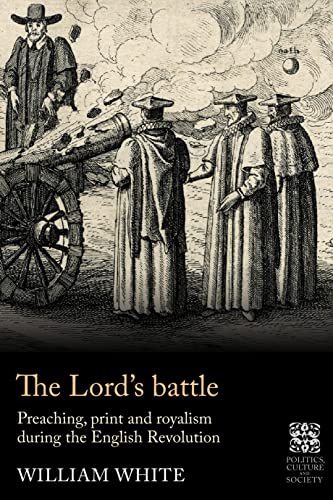 Politics, Culture and Society in Early Modern Britain: Preaching, print and royalism during the English Revolution