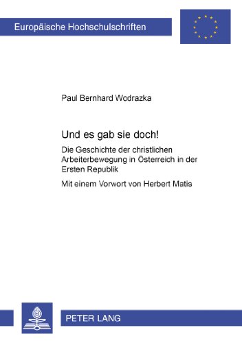 Und es gab sie doch!: Die Geschichte der christlichen Arbeiterbewegung in Österreich in der Ersten Republik (Europäische Hochschulschriften / European ... / Publications Universitaires Européennes)