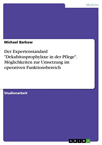 Der Expertenstandard Dekubitusprophylaxe in der Pflege. Möglichkeiten zur Umsetzung im operativen Funktionsbereich