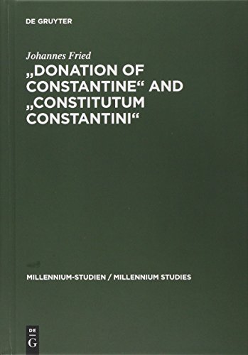 Donation of Constantine and Constitutum Constantini: The Misinterpretation of a Fiction and its Original Meaning. With a contribution by Wolfram ... / Millennium Studies, Band 3)