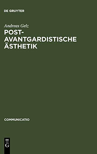 Postavantgardistische Ästhetik: Positionen der französischen und italienischen Gegenwartsliteratur (Communicatio, 13, Band 13)
