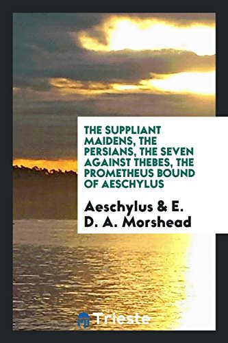 The suppliant maidens, the Persians, the seven against Thebes, the Prometheus bound of Aeschylus