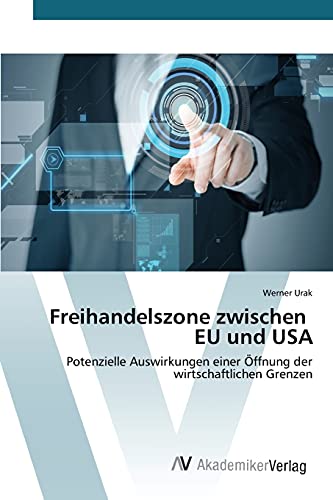 Freihandelszone zwischen EU und USA: Potenzielle Auswirkungen einer Öffnung der wirtschaftlichen Grenzen