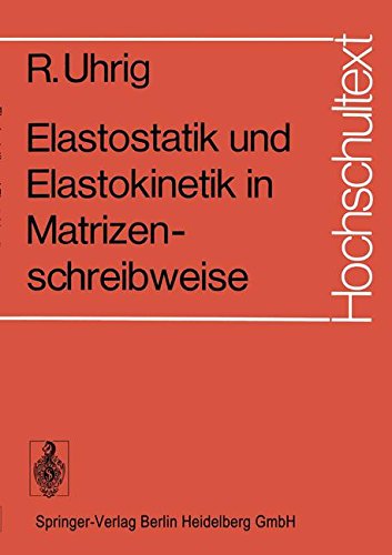 Elastostatik und Elastokinetik in Matrizenschreibweise: Verfahren Der Übertragungsmatrizen (Hochschultext) (German Edition)