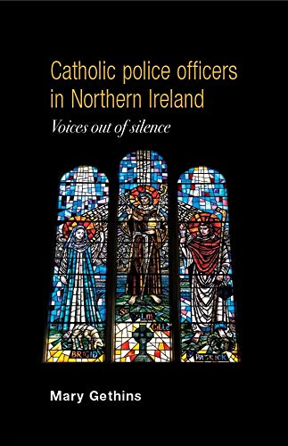 Catholic Police Officers in Northern Ireland: Voices Out of Silence