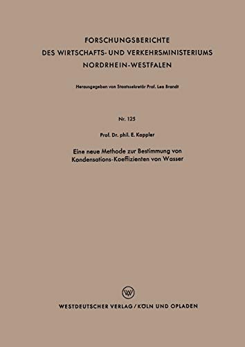 Eine neue Methode zur Bestimmung von Kondensations-Koeffizienten von Wasser (Forschungsberichte des Wirtschafts- und Verkehrsministeriums ... Nordrhein-Westfalen, 125, Band 125)
