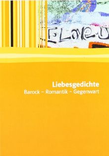 Liebesgedichte: Barock, Romantik, Gegenwart. Textausgabe mit Materialien