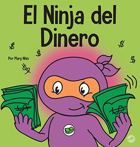 El Ninja del Dinero: Un libro para niños sobre el ahorro, la inversión y la donación (Ninja Life Hacks Spanish, Band 28)