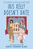 Iris Kelly Doesn't Date: A swoon-worthy, laugh-out-loud queer romcom