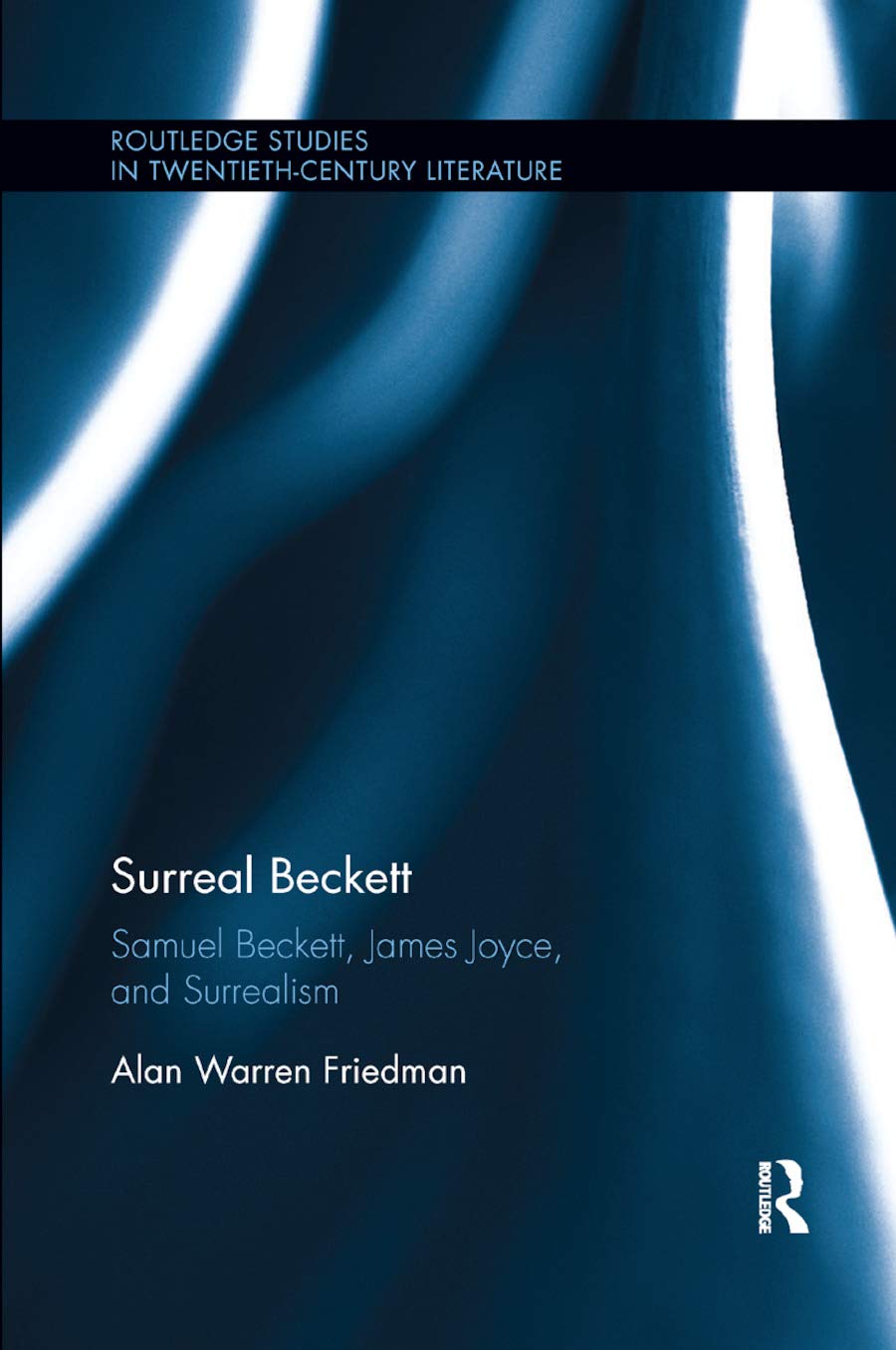 Surreal Beckett: Samuel Beckett, James Joyce, and Surrealism (Routledge Studies in Twentieth-Century Literature)