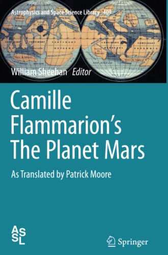 Camille Flammarion's The Planet Mars: As Translated by Patrick Moore (Astrophysics and Space Science Library, Band 409)