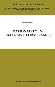 Rationality in Extensive Form Games (Theory and Decision Library C, 29, Band 29)