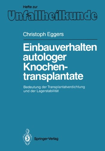 Einbauverhalten autologer Knochentransplantate: Bedeutung der Transplantatverdichtung und der Lagerstabilität (Hefte zur Zeitschrift Der Unfallchirurg)