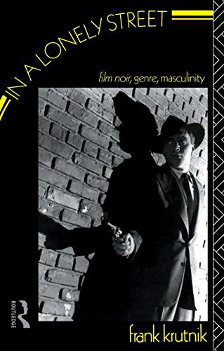 In a Lonely Street: Film Noir, Genre, Masculinity