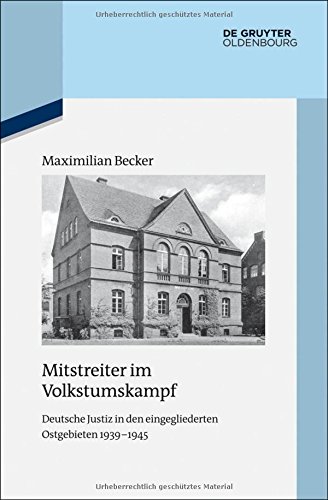 Mitstreiter im Volkstumskampf: Deutsche Justiz in den eingegliederten Ostgebieten 1939-1945 (Quellen und Darstellungen zur Zeitgeschichte, Band 101)