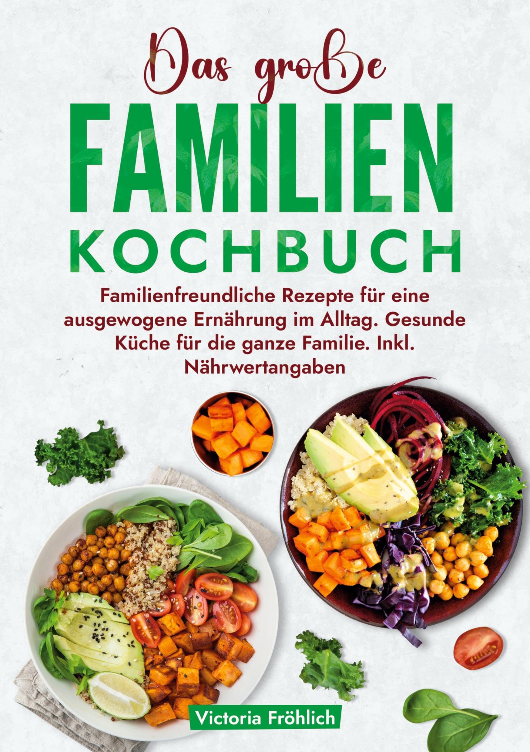 Das große Familienkochbuch: Familienfreundliche Rezepte für eine ausgewogene Ernährung im Alltag. Gesunde Küche für die ganze Familie. Inkl. Nährwertangaben