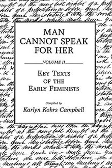 Man Cannot Speak for Her: Volume II; Key Texts of the Early Feminists