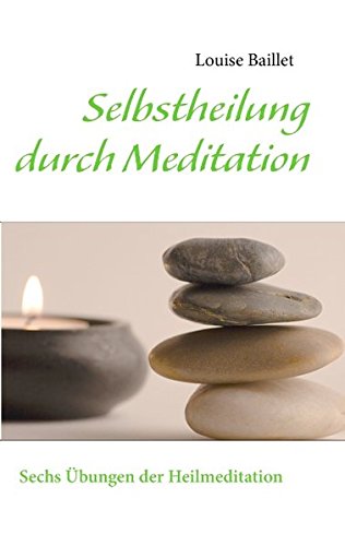 Selbstheilung durch Meditation: Sechs Übungen der Heilmeditation