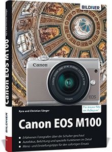 Canon EOS M100 - Für bessere Fotos von Anfang an!: Das umfangreiche Praxisbuch