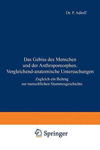 Das Gebiss des Menschen und der Anthropomorphen. Vergleichend-anatomische Untersuchungen: Zugleich ein Beitrag zur Menschlichen Stammesgeschichte