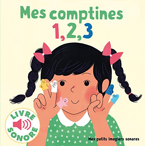 Mes comptines 1, 2, 3 &bull; 6 comptines &agrave; &eacute;couter, 6 images &agrave; regarder &bull; Livre Sonore d&egrave;s 1 an