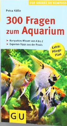 300 Fragen zum Aquarium: Kompaktes Wissen von A bis Z (GU Der große GU Kompass)