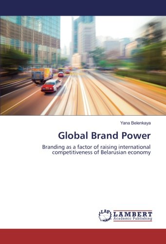 Global Brand Power: Branding as a factor of raising international competitiveness of Belarusian economy