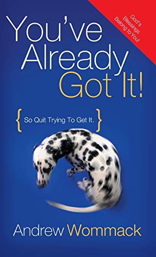 Andrew Wommack You've Already Got It!, So Quit Trying To Get It!