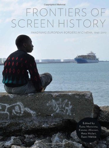Frontiers of Screen History: Imagining European Borders in Cinema, 1945-2010 (Popular Culture)