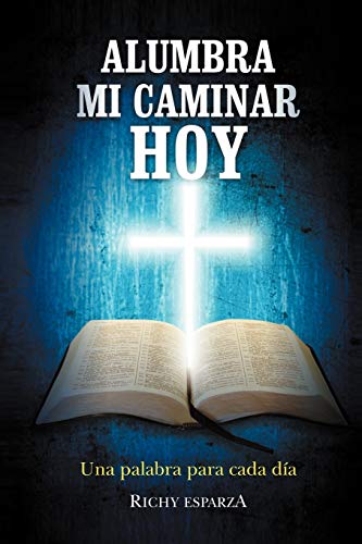 Alumbra Mi Caminar Hoy: Una palabra para cada día: Una Palabra Para Cada Dia