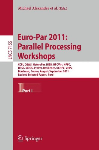 Euro-Par 2011: Parallel Processing Workshops: CCPI, CGWS, HeteroPar, HiBB, HPCVirt, HPPC, HPSS, MDGS, ProPer, Resilience, UCHPC, VHPC, ... Issues) (Lecture Notes in Computer Science)